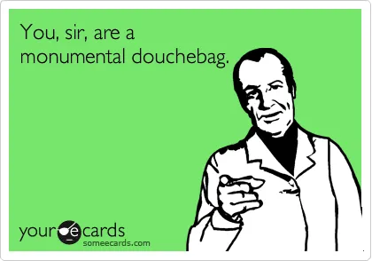 Congratulations! You’re a Douchebag!